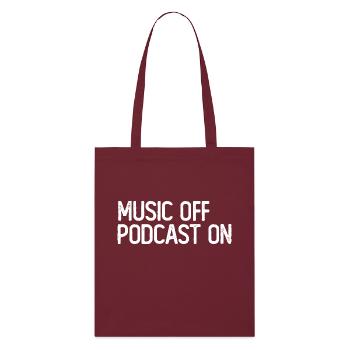 Podcast Lover - Music Off Podcast On - Podcast Pod - Stanley/Stella Organic Tote Bag - burgundy - Front