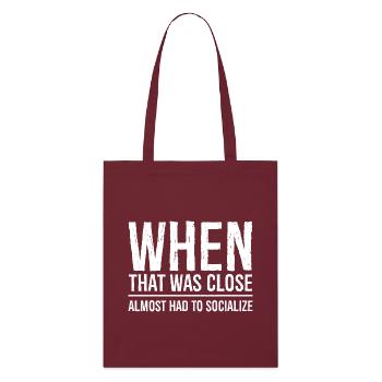 when that was close funny shirt - Tote bag bio Stanley/Stella - bordeaux - Devant