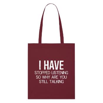 J’ai arrêté d’écouter, alors pourquoi parlons-nous encore - Tote bag bio Stanley/Stella - bordeaux - Devant