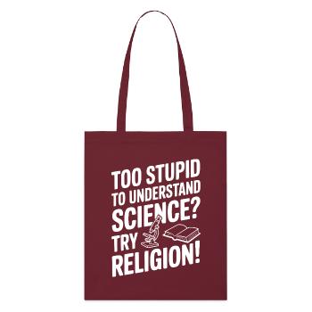 Trop stupide pour comprendre la science ? Essaie la religion ! - Tote bag bio Stanley/Stella - bordeaux - Devant