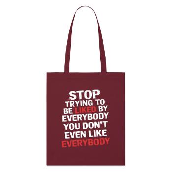 Stop Trying to Be Liked You Don’t Even Like Em 5 - Stanley/Stella Bio-Stoffbeutel - Burgunderrot - Vorne