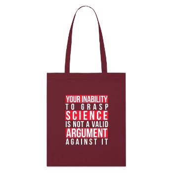 Your Inability to Grasp Science Is Not a Valid - Stanley/Stella Organic Tote Bag - burgundy - Front