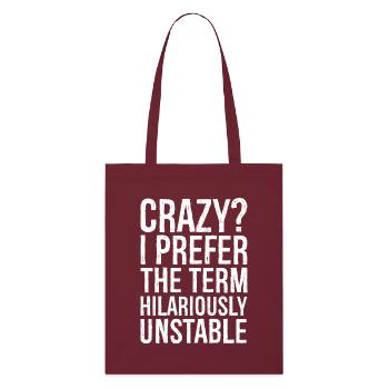 Crazy I Prefer The Term Hilariously Unstable funny - Stanley/Stella Organic Tote Bag - burgundy - Front