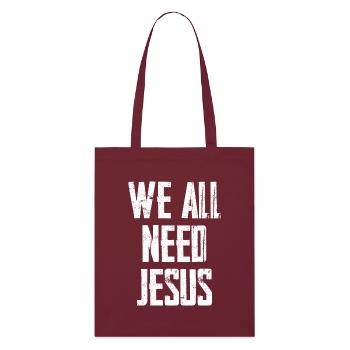 We All Need Jesus - Stanley/Stella Bio-Stoffbeutel - Burgunderrot - Vorne