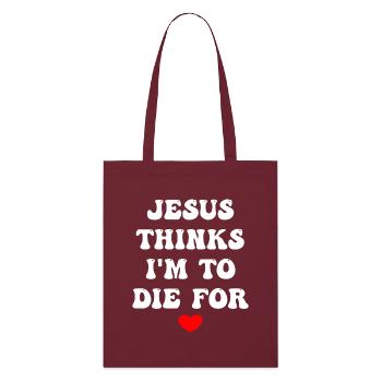 Jesus Thinks I'm To Die For - Stanley/Stella Organic Tote Bag - burgundy - Front