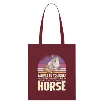 Always Be Yourself Unless You Can Be A Horse - Stanley/Stella Organic Tote Bag - burgundy - Front