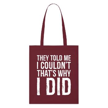 they told me I couldn't that s why I did funny - Stanley/Stella Organic Tote Bag - burgundy - Front