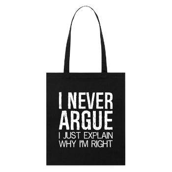 I never argue I just explain why I'm right - Stanley/Stella Bio-Stoffbeutel - Schwarz - Vorne