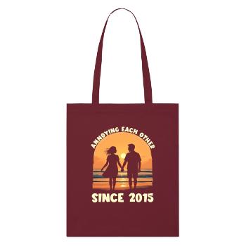 We've been annoying each other since the anniversary in 2015 - Stanley/Stella Organic Tote Bag - burgundy - Front
