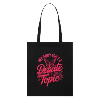 Women's Day Feminism My Body Isn't A Depate Topic - Stanley/Stella Organic Tote Bag - black - Front