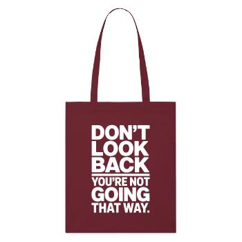 Ne regarde pas en arrière, tu ne vas pas dans cette direction, motivation - Tote bag bio Stanley/Stella - bordeaux - Devant