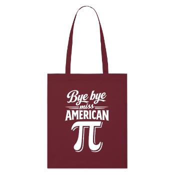 Bye bye Miss American Pi | Happy Pi Day - Stanley/Stella Organic Tote Bag - burgundy - Front