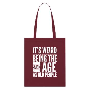 It's Weird Being the Same Age as Old People - Stanley/Stella Organic Tote Bag - burgundy - Front