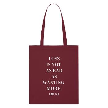 Citation de Lao Tse - La perte n’est pas aussi mauvaise que d’en vouloir plus - Tote bag bio Stanley/Stella - bordeaux - Devant