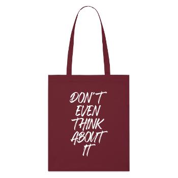 Don't Even Think About It Don't Even Think No - Stanley/Stella Organic Tote Bag - burgundy - Front