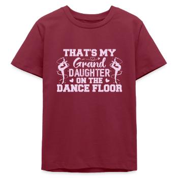 That's My Granddaughter On The Dance Floor - Teens Organic T-shirt by Stanley/Stella - burgundy - Front