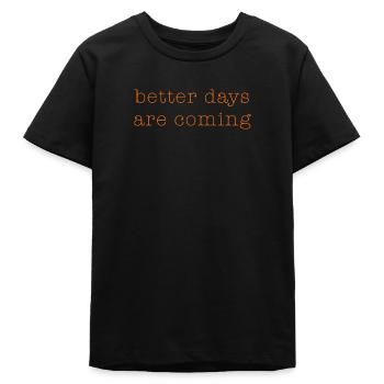 better days - Teenager Organic T-Shirt Mini Creator von Stanley/Stella - Schwarz - Vorne
