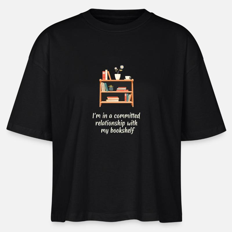 I'm in a committed relationship with my bookshelf - Stanley/Stella Nova Women’s Boxy Organic T-Shirt - black