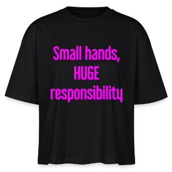 Small Hands, Huge Responsibility Parent Saying - Stanley/Stella Nova Women’s Boxy Organic T-Shirt - black - Front - Anna (173cm)