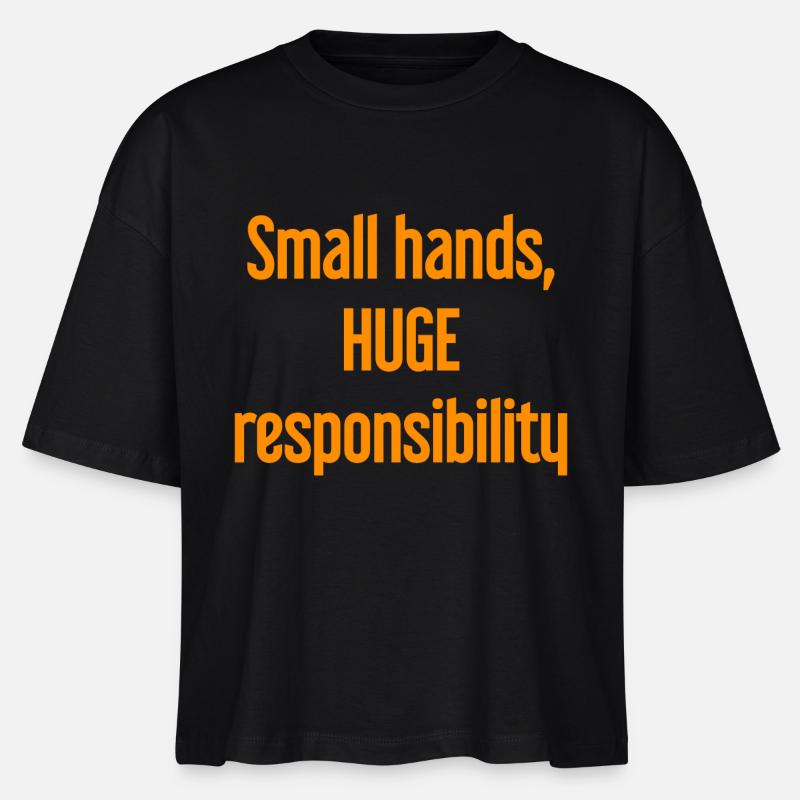 Small Hands, Huge Responsibility Parent Saying - Stanley/Stella Nova Women’s Boxy Organic T-Shirt - black