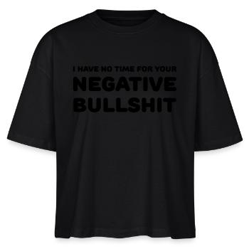 I have no time for your negative bullshit - Stanley/Stella Frauen Boxy Bio-T-Shirt Nova - Schwarz - Vorne - Anna (173cm)