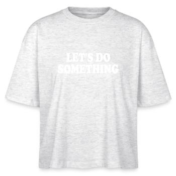 lets do something - Stanley/Stella Nova Women’s Boxy Organic T-Shirt - heather white - Front - Anna (173cm)