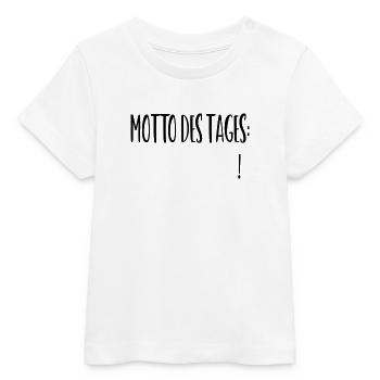 Motto of the day: ___________ - Baby Organic T-shirt by Stanley/Stella - white - Front