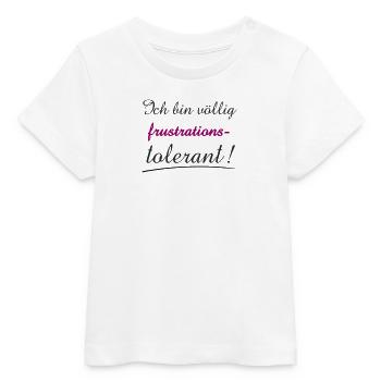 Selbstbewusstes Zitat Ich bin Frustrationstolerant - Baby Organic T-Shirt Baby Creator von Stanley/Stella - Weiß - Vorne