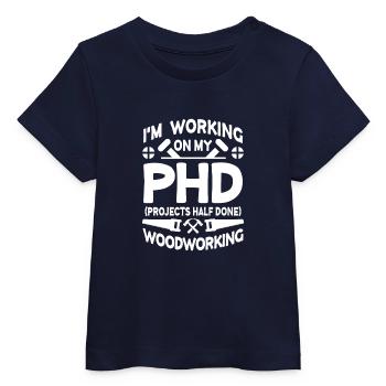 I'm working on PHD Projects half done Woodworking - T-shirt bébé bio Stanley/Stella - marine - Devant