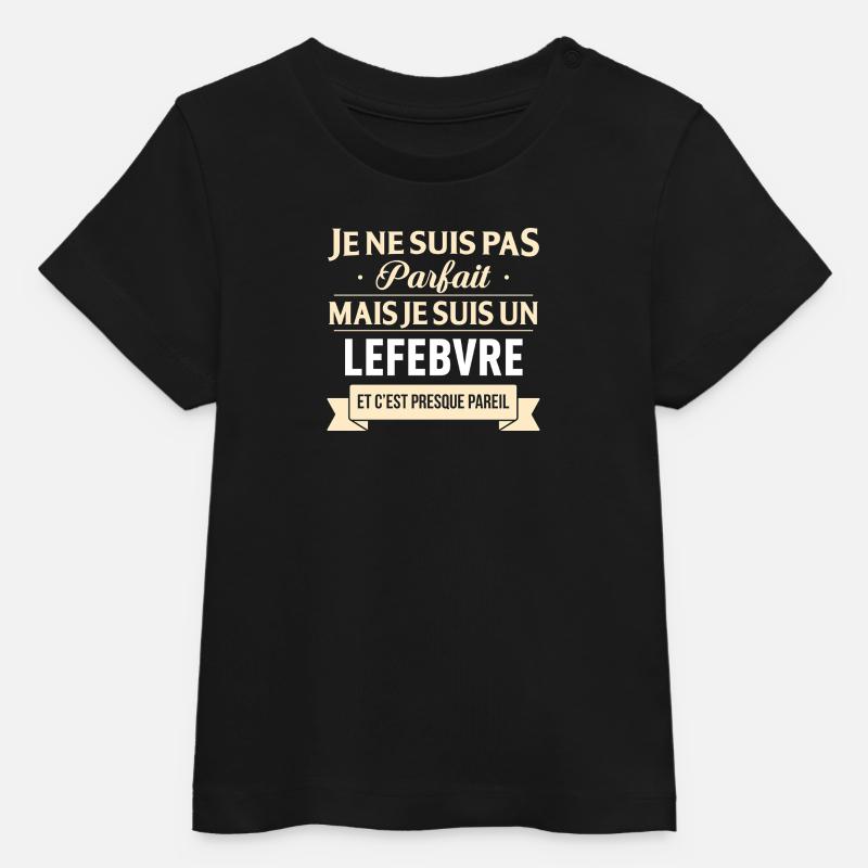 Je Ne Suis Pas Parfait Mais Je Suis Un Lefebvre... - T-shirt bébé bio Stanley/Stella - noir