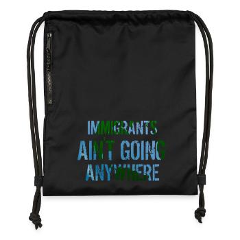 IMMIGRANTS AIN'T GOING ANYWHERE Immigrant Rights - Gymsac made from recycled material - black - Front