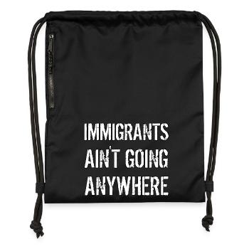 IMMIGRANTS AIN'T GOING ANYWHERE Immigrant Rights - Gymsac made from recycled material - black - Front