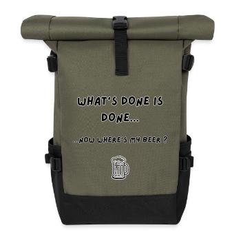 What's Done Is Done Funny Beer Quote - Roll Top Backpack - olive/black - Front