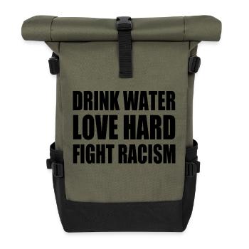 drink water love hard fight racism - Roll Top Backpack - olive/black - Front