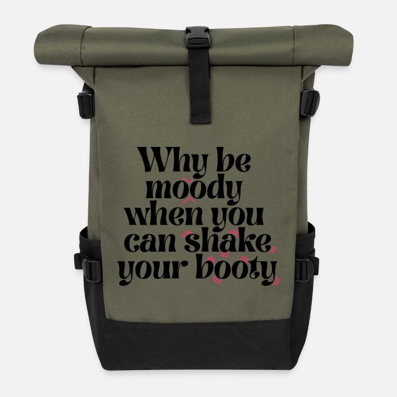 Why Be Moody When You Can Shake Your Booty Funny Q - Roll Top Backpack - olive/black