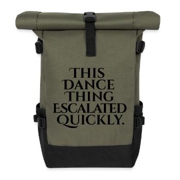 This Dance Thing Escalated Quickly - Roll Top Backpack - olive/black - Front