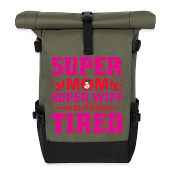 Super Mom Super Wife Super Tired Funny Shirt - Roll Top Backpack - olive/black - Front