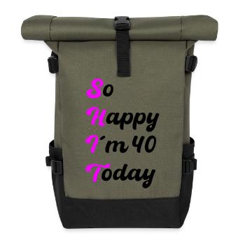 So Happy I’m 40 Today – SHIT Spruch - Rolltop Rucksack - Olive/Schwarz - Vorne