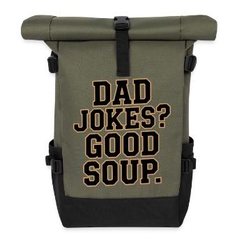 Dad Jokes Good Soup Saying for Fathers - Roll Top Backpack - olive/black - Front