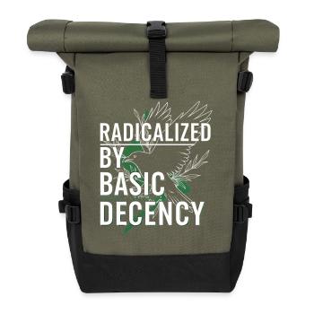 Radicalized by Basic Decency for Activists Shirt - Roll Top Backpack - olive/black - Front