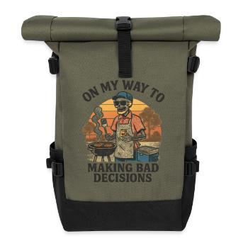 Grilling Humor On My Way To Making Bad Decisions - Roll Top Backpack - olive/black - Front