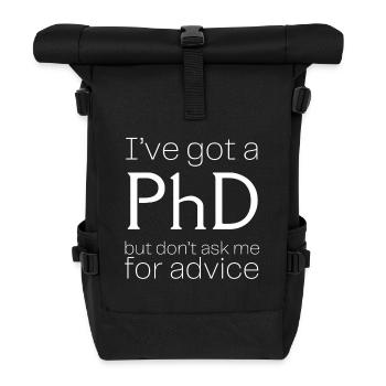 I've got a PhD, but don't ask me for advice - Roll Top Backpack - black - Front