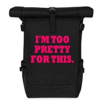 I'M TOO PRETTY FOR THIS - Rolltop Rucksack - Schwarz - Vorne