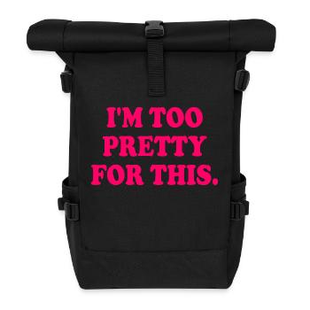 I'M TOO PRETTY FOR THIS - Rolltop Rucksack - Schwarz - Vorne