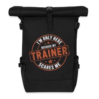 I'm Only Here Because My Trainer Scares Me 9 - Rolltop Rucksack - Schwarz - Vorne
