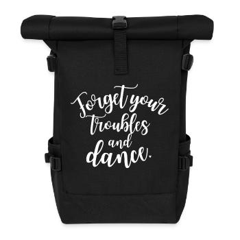 Forget your troubles and dance. Tanzen Tanzspruch - Rolltop Rucksack - Schwarz - Vorne