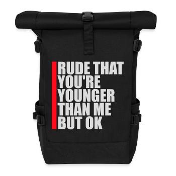 Rude that you're younger than me but ok Birthday - Roll Top Backpack - black - Front