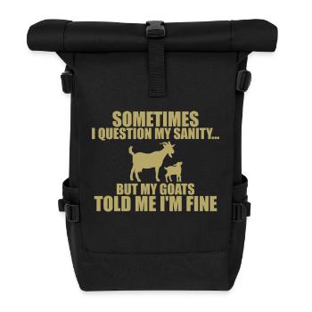 sometimes i question my sanity but my goats - Roll Top Backpack - black - Front