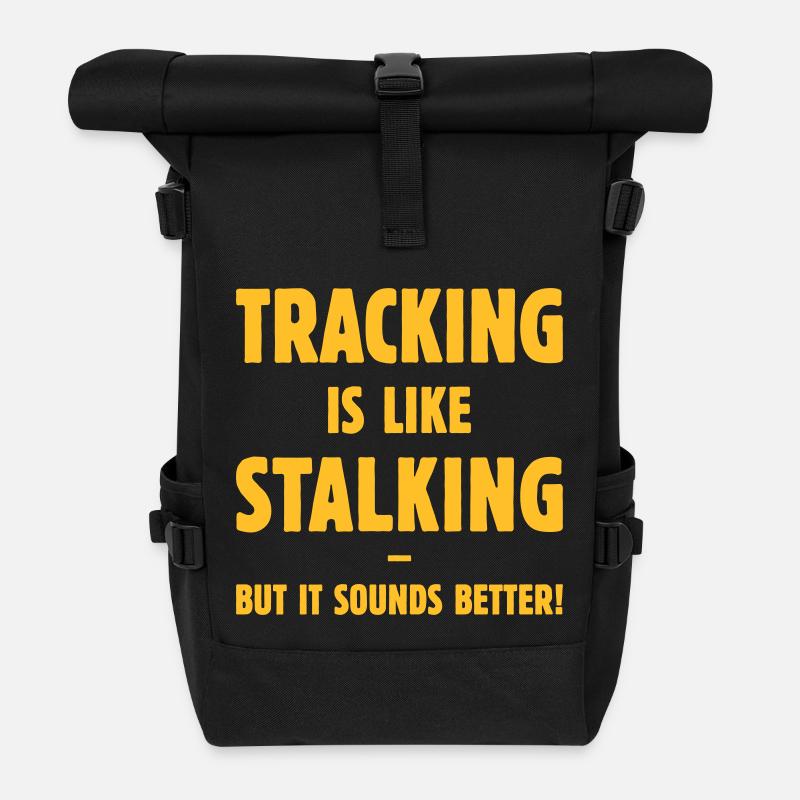 Tracking Is Like Stalking – But It Sounds Better! - Roll Top Backpack - black