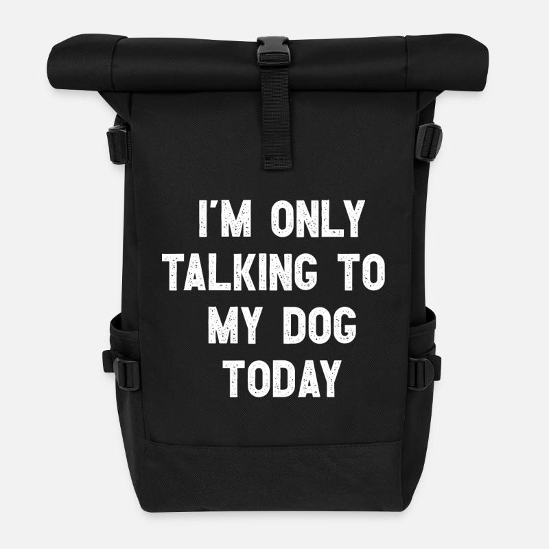 I Am Only Talking To My Dog Today Witziges Hunde - Rolltop Rucksack - Schwarz